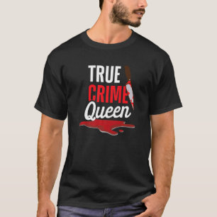 True Crime Queen Unsolved Mysteries Serial Killer  T-Shirt