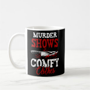 True Crime Saying Murder Shows and Comfy Clothes  Coffee Mug