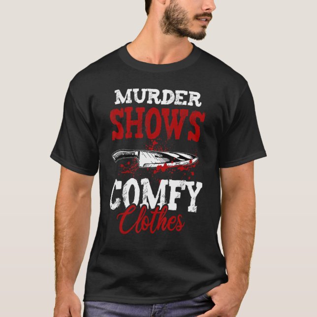True Crime Saying Murder Shows and Comfy Clothes T-Shirt (Front)