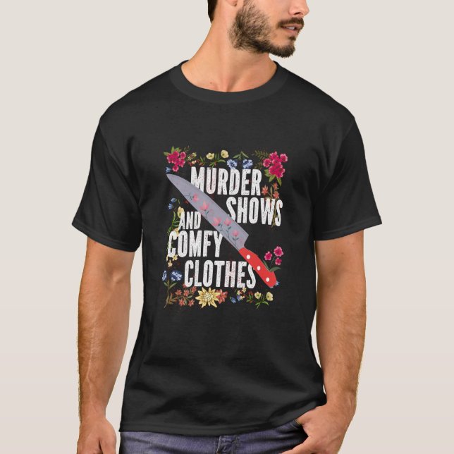 True Crime Show  Murder Shows And Comfy Clothes T-Shirt (Front)