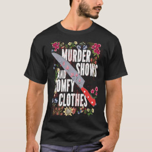 True Crime Show  Murder Shows And Comfy Clothes T-Shirt