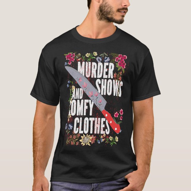 True Crime Show  Murder Shows And Comfy Clothes T-Shirt (Front)