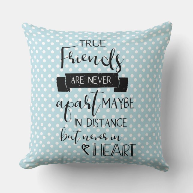 True Friends are never apart friendship quote Throw Pillow (Front)