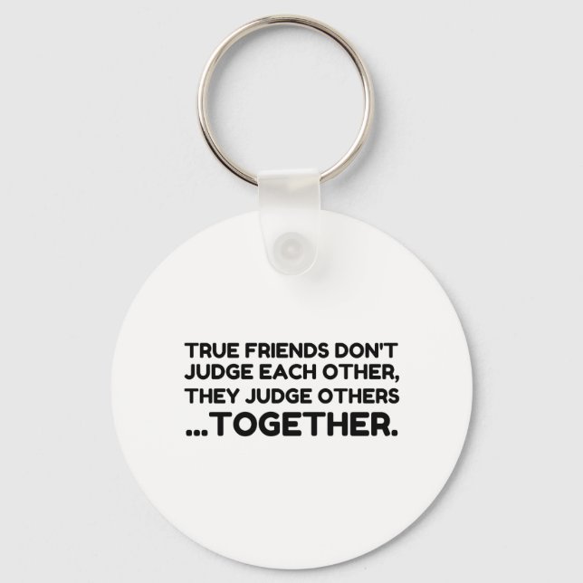 True Friends Dont JUDGE Each Other, They Judge Oth Keychain (Front)