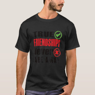 True Friendships Never Fade Away Friendship Day T-Shirt