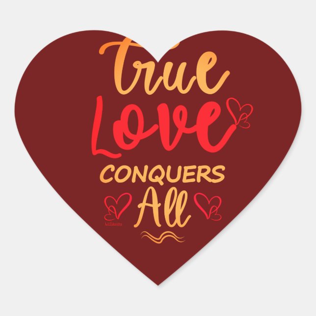 TRUE LOVE CONQUERS ALL  sweet valentine gift       Heart Sticker (Front)