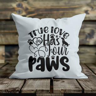 True Love Has Four Paws For the Animal Lover Throw Pillow