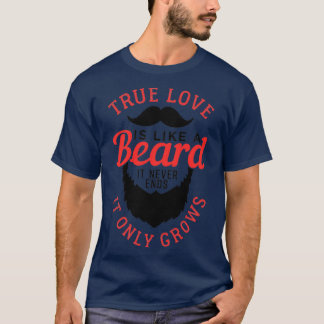True Love Is Like A Beard 5 T-Shirt