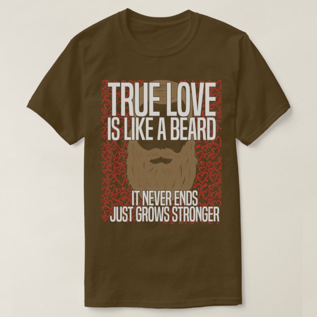 True Love Is Like A Beard It Never Ends Just Grows T-Shirt (Design Front)