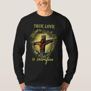 True Love Is Sacrificed Jesus Crucifix T-Shirt