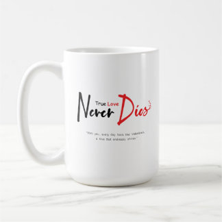 True love never dies coffee mug