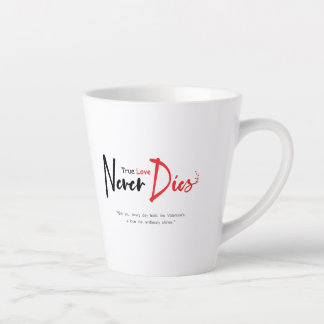 True love never dies  latte mug
