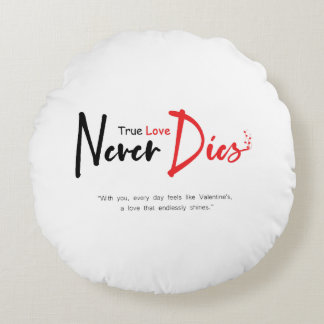 True love never dies round pillow