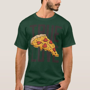 True Love Pizza  Funny Pizza  T-Shirt