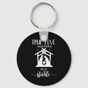 True Love Was Born In A Stable Nativity Christmas  Keychain