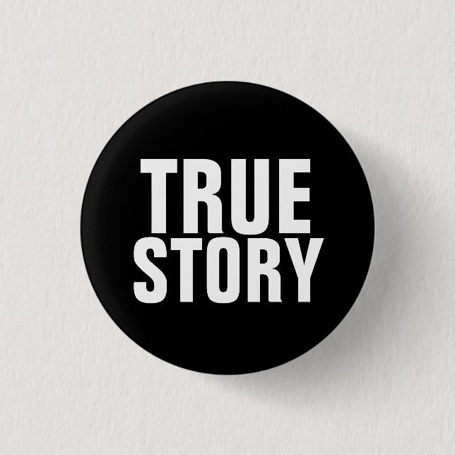 True Story 1 Inch Round Button (Front)