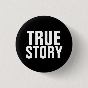 True Story 1 Inch Round Button