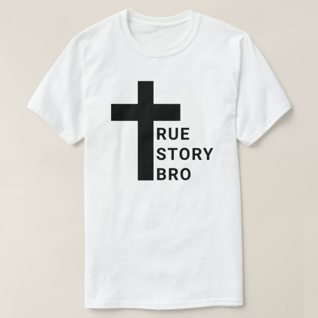 True Story Bro T-Shirt (Design Front)
