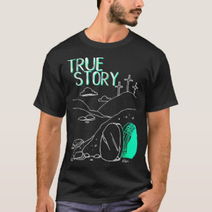 True Story Easter Christian Empty Tomb Jesus Is Ri T-Shirt