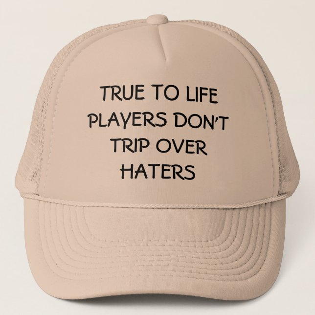 True to Life Players Don't Trip Over Haters Trucker Hat (Front)