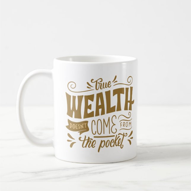 TRUE WEALTH DOESN'T COME FROM THE POCKET COFFEE MUG (Left)