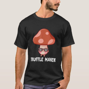 Truffle Maker Fungi  Mushroom Pun Costume Joke Dad T-Shirt