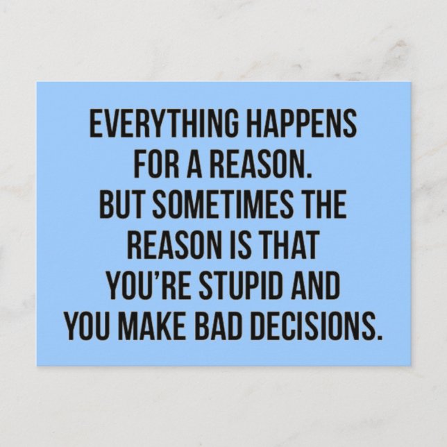 TRUISMS EVERYTHING HAPPENS FOR A REASON SOMETIMES POSTCARD (Front)
