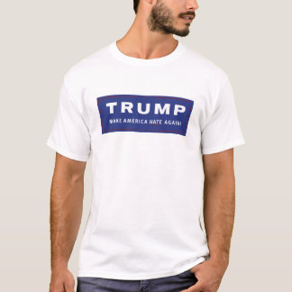 Trump 2016 - Make America Hate Again T-Shirt