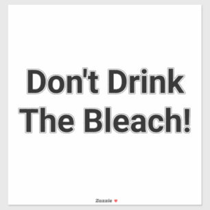 Trump 2020 Don't Drink Bleach Hankamer Artjunkhaus