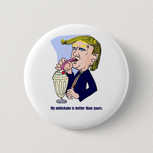 Trump 2020 - My milkshake is better than yours 2 Inch Round Button (Front)