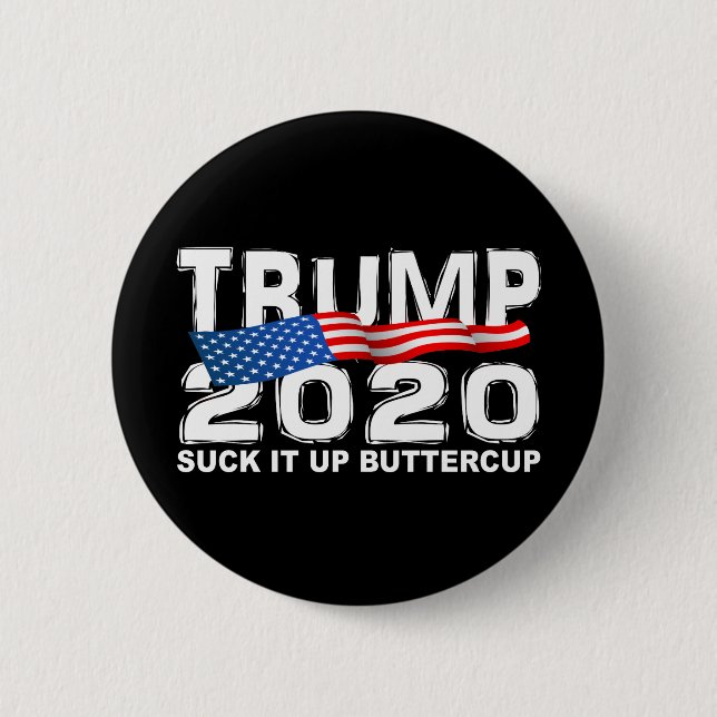 TRUMP 2020 Suck It Up Buttercup 2 Inch Round Button (Front)