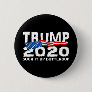 TRUMP 2020 Suck It Up Buttercup 2 Inch Round Button
