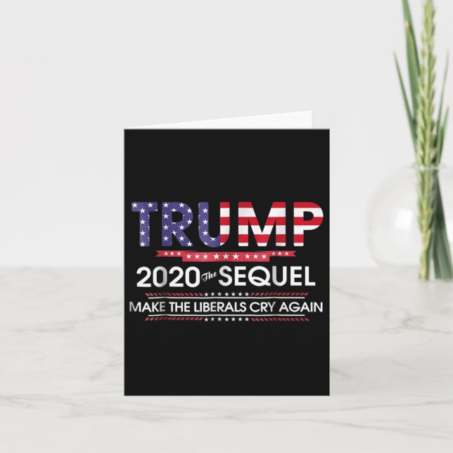 Trump 2020 The Sequel Make Liberals Cry Again  Card (Front)