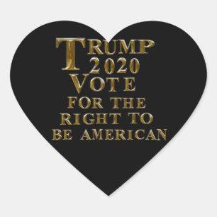 TRUMP 2020 VOTE FOR THE RIGHT TO BE AMERICAN HEART STICKER