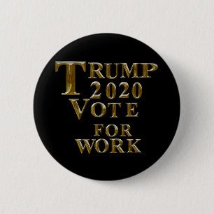 TRUMP 2020 VOTE FOR WORK 2 INCH ROUND BUTTON