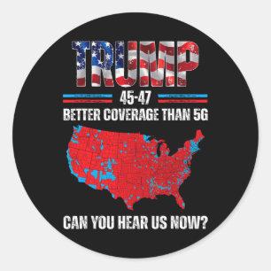 Trump 2024 45 47 Better Coverage Than 5g Can You H Classic Round Sticker