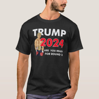 Trump 2024 Are You Ready For Round 2 Republican Ca T-Shirt