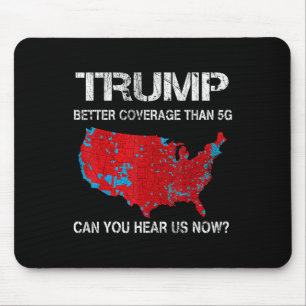 Trump 2024 Better Coverage Than 5g Can You Hear Us Mouse Pad
