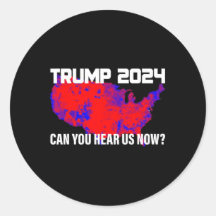 Trump 2024 Can You Hear Us Now Classic Round Sticker