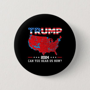 Trump 2024 Can You Hear Us Now Map Of 2024 Electio 2 Inch Round Button
