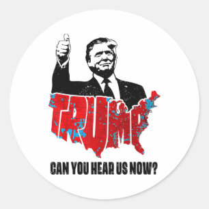 Trump 2024 Can You Hear Us Now Map Of 2024 Electio Classic Round Sticker