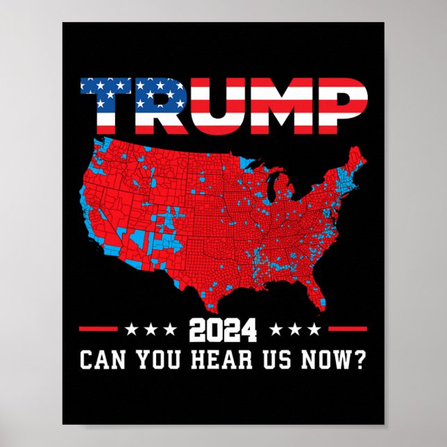Trump 2024 Can You Hear Us Now Map Of 2024 Electio Poster (Front)