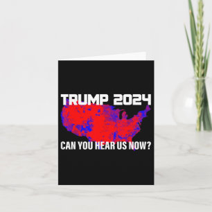Trump 2024 Can You Hear Us Now , Small, Black Card