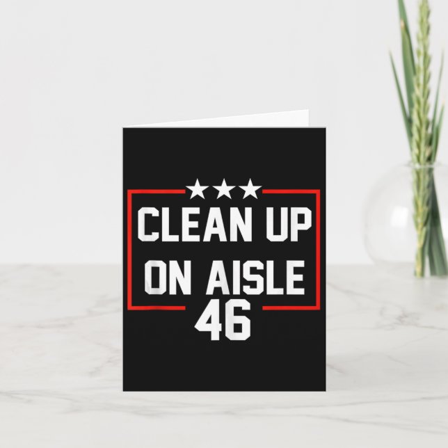Trump 2024 Clean Up On Aisle 46 Anti Biden  Card (Front)