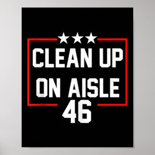 Trump 2024 Clean Up On Aisle 46 Anti Biden  Poster