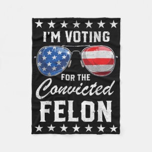 Trump 2024 Convicted Felon, Im Voting Convicted Fe Fleece Blanket