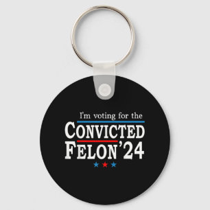 Trump 2024 Convicted Felon, Im Voting Convicted Fe Keychain