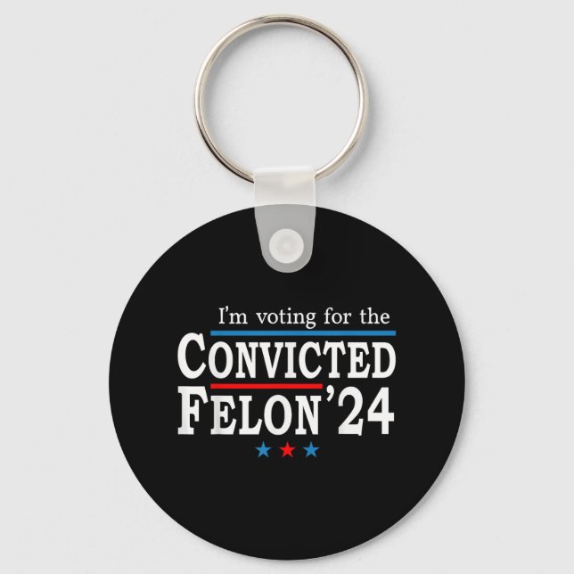 Trump 2024 Convicted Felon, Im Voting Convicted Fe Keychain (Front)