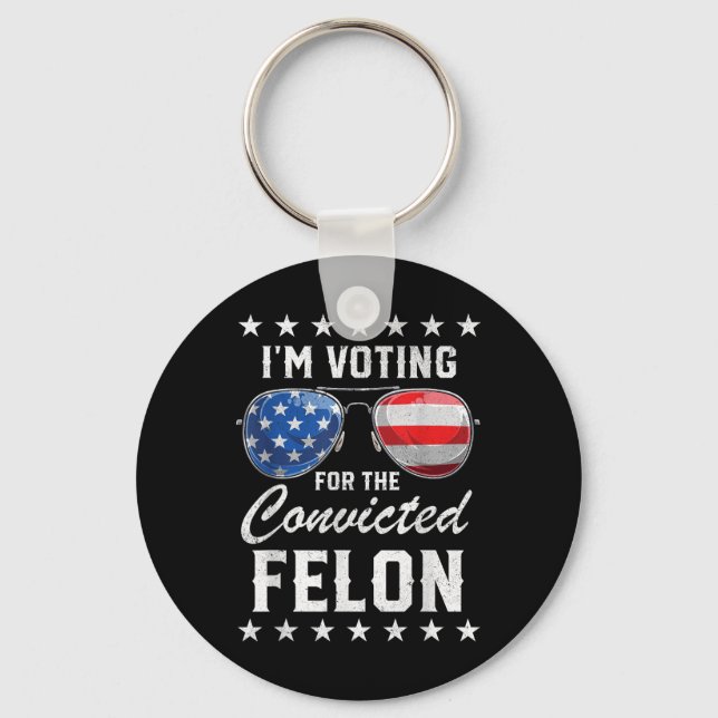 Trump 2024 Convicted Felon, Im Voting Convicted Fe Keychain (Front)