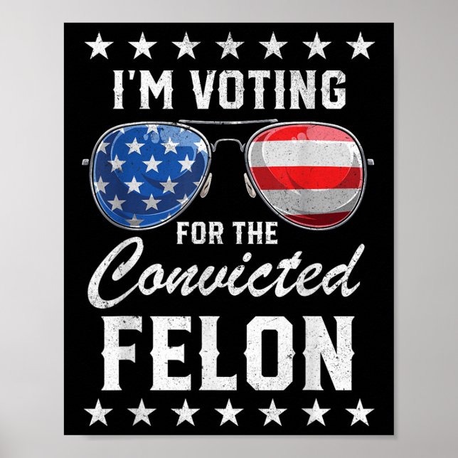 Trump 2024 Convicted Felon, Im Voting Convicted Fe Poster (Front)